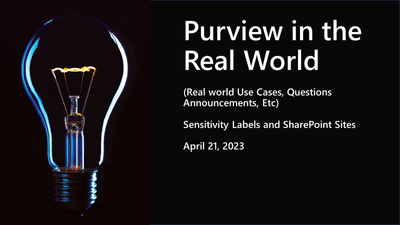 Microsoft Purview in the Real World (April 21, 2023) – Sensitivity Labels and SharePoint Sites